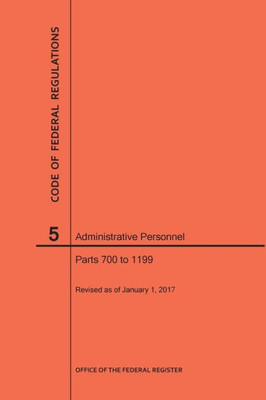 Code Of Federal Regulations Title 5, Administrative Personnel, Parts 700-1199, 2017