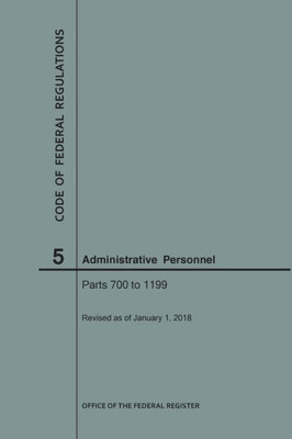 Code Of Federal Regulations Title 5, Administrative Personnel, Parts 700-1199, 2018