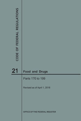Code Of Federal Regulations Title 21, Food And Drugs, Parts 170-199, 2018