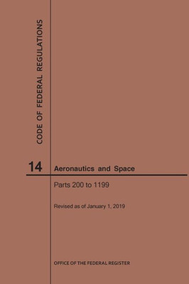 Code Of Federal Regulation, Title 14, Aeronautics And Space, Parts 200-1199, 2019 (Code Of Federal Regulations)