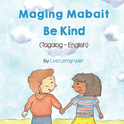 Be Kind (Tagalog-English) Maging Mabait (Language Lizard Bilingual Living in Harmony) (Tagalog Edition)