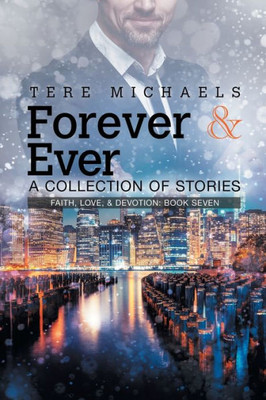 Forever & Ever - A Collection Of Stories (7) (Faith, Love, & Devotion)