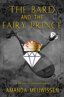 The Bard And The Fairy Prince (Tales Of The Gemstone Kingdoms)