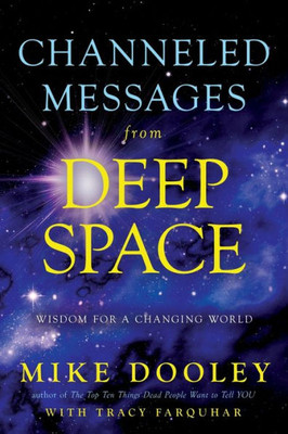 Channeled Messages From Deep Space: Wisdom For A Changing World