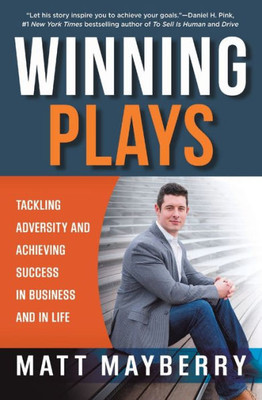 Winning Plays: Tackling Adversity And Achieving Success In Business And In Life