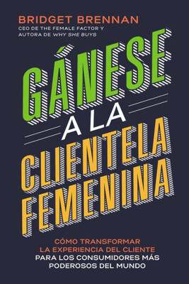 Ganese A La Clientela Femenina: Cómo Transformar La Experiencia Del Cliente Para Los Consumidores Mas Poderosos Del Mundo (Spanish Edition)