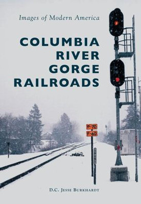 Columbia River Gorge Railroads (Images Of Modern America)