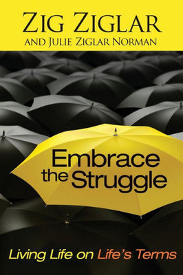 Embrace The Struggle: Living Life On Life's Terms