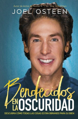 Bendecidos En La Oscuridad: Descubra Cómo Todas Las Cosas Estan Obrando Para Su Bien (Spanish Edition)