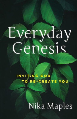 Everyday Genesis: Inviting God To Re-Create You