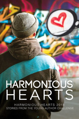 Harmonious Hearts 2018: Stories From The Young Author Challenge (Harmony Ink Press - Young Author Challen)