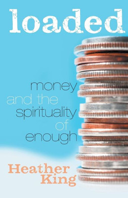 Loaded: Money And The Spirituality Of Enough