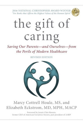 The Gift Of Caring: Saving Our Parents?And Ourselves?From The Perils Of Modern Healthcare