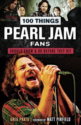 100 Things Pearl Jam Fans Should Know & Do Before They Die (100 Things...Fans Should Know)