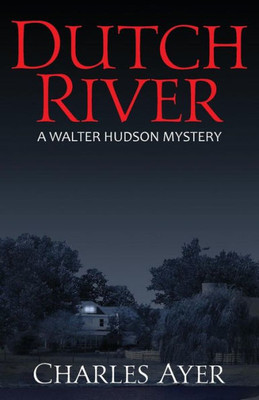 Dutch River: A Walter Hudson Mystery