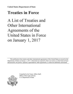 Treaties In Force 2017: A List Of Treaties And Other International Agreements Of The United States In Force On January 1, 2017