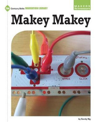 Makey Makey (21St Century Skills Innovation Library: Makers As Innovators)