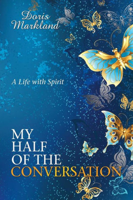 My Half Of The Conversation: A Life With Spirit