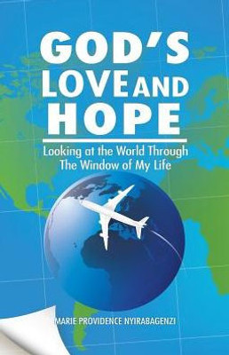 GodS Love And Hope: Looking At The World Through The Window Of My Life