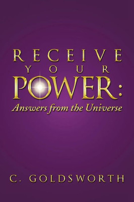 Receive Your Power:: Answers From The Universe