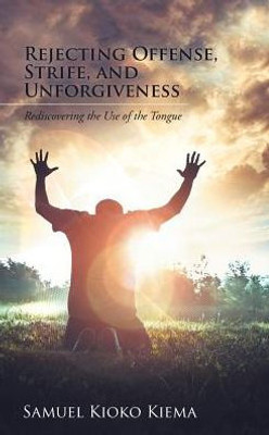 Rejecting Offense, Strife, And Unforgiveness