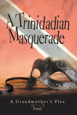 A Trinidadian Masquerade: A GrandmotherS Plea
