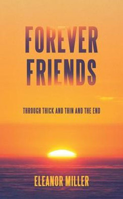 Forever Friends: Through Thick And Thin And The End