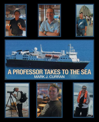 A Professor Takes To The Sea: Learning The Ropes On The National Geographic Explorer Volume I Epic South America 2013
