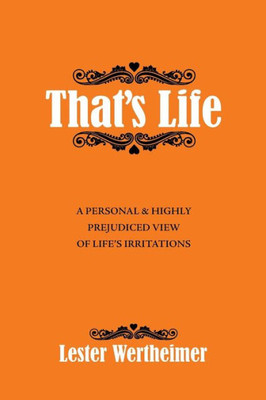 ThatS Life: A Personal & Highly Prejudiced View Of LifeS Irritations