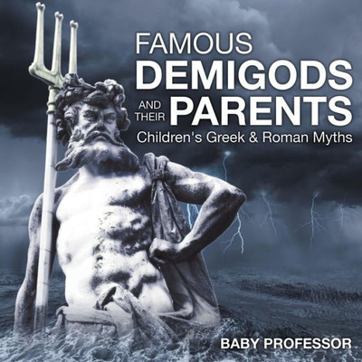 Famous Demigods And Their Parents- Children's Greek & Roman Myths