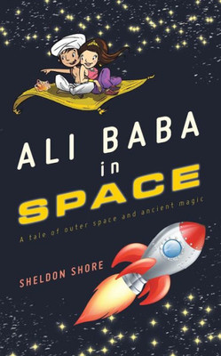 Ali Baba In Space: A Tale Of Outer Space And Ancient Magic