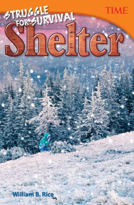 Teacher Created Materials - Time Informational Text: Struggle For Survival: Shelter - Guided Reading Level W
