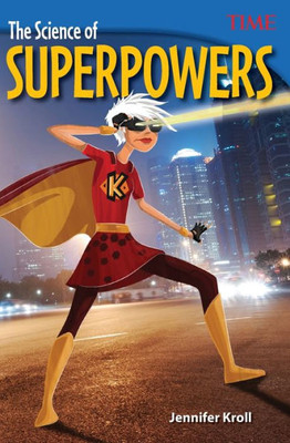 Teacher Created Materials - Time Informational Text: The Science Of Superpowers - Grade 6