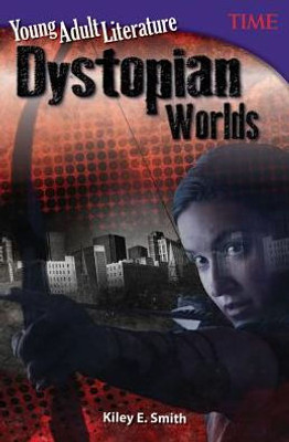 Teacher Created Materials - Time Informational Text: Young Adult Literature: Dystopian Worlds - Grade 6