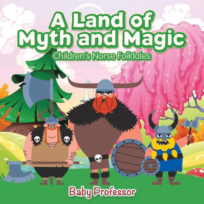 A Land Of Myth And Magic Children's Norse Folktales