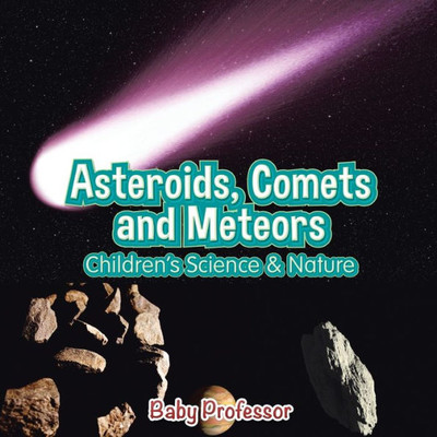 Asteroids, Comets And Meteors Children's Science & Nature