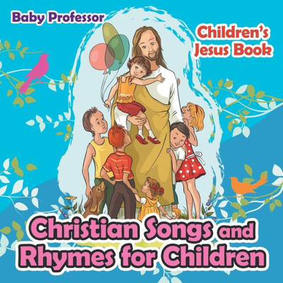 Christian Songs And Rhymes For Children Children's Jesus Book