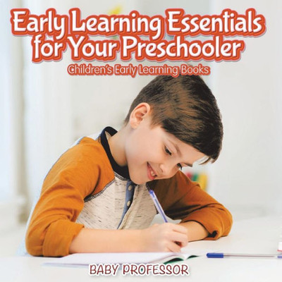 Early Learning Essentials For Your Preschooler - Children's Early Learning Books