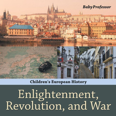 Enlightenment, Revolution, And War Children's European History