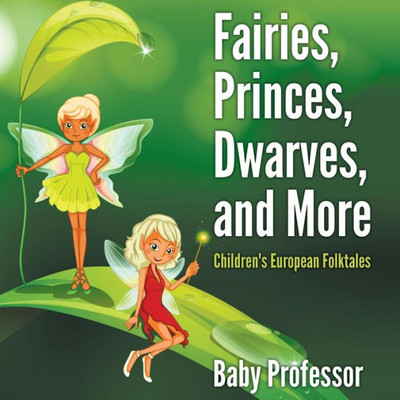 Fairies, Princes, Dwarves, And More Children's European Folktales