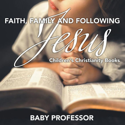 Faith, Family, And Following Jesus Children's Christianity Books