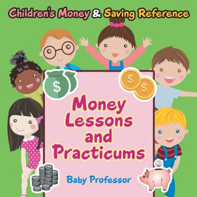 Money Lessons And Practicums -Children's Money & Saving Reference