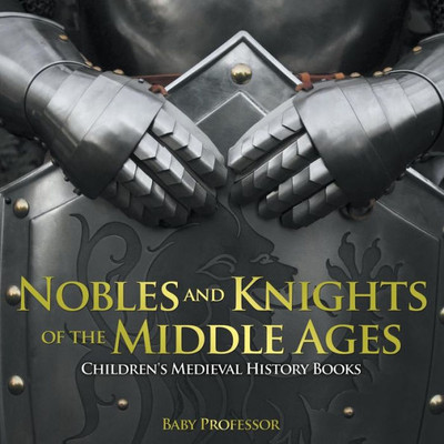 Nobles And Knights Of The Middle Ages-Children's Medieval History Books