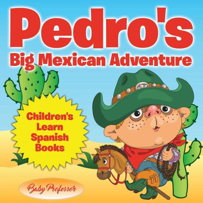Pedro's Big Mexican Adventure Children's Learn Spanish Books Pedro's Big Mexican Adventure Children's Learn Spanish Books
