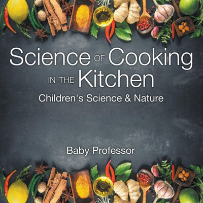 Science Of Cooking In The Kitchen Children's Science & Nature