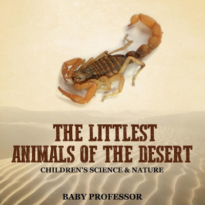 The Littlest Animals Of The Desert Children's Science & Nature