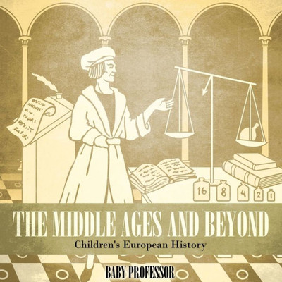 The Middle Ages And Beyond Children's European History