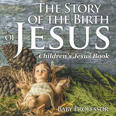 The Story Of The Birth Of Jesus Children's Jesus Book