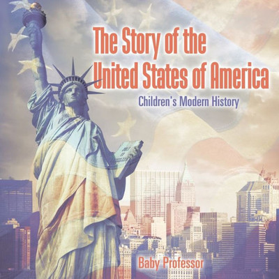 The Story Of The United States Of America Children's Modern History