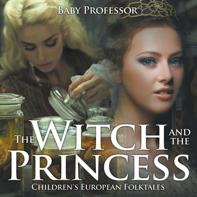 The Witch And The Princess Children's European Folktales